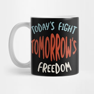 Today's Fight Tomorrow's Freedom Mug